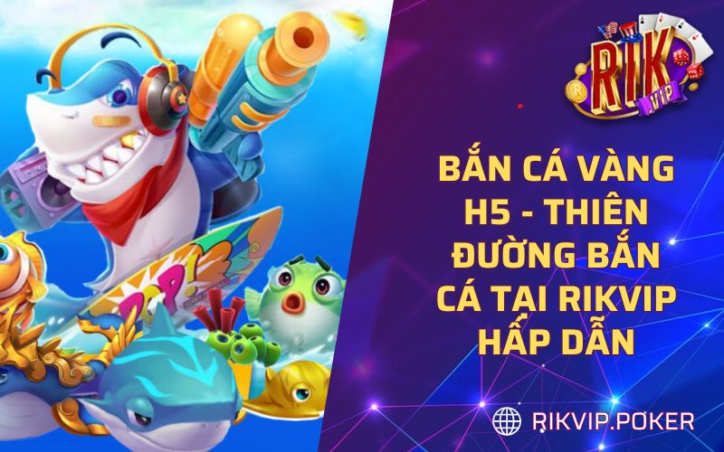 Bắn Cá Vàng H5