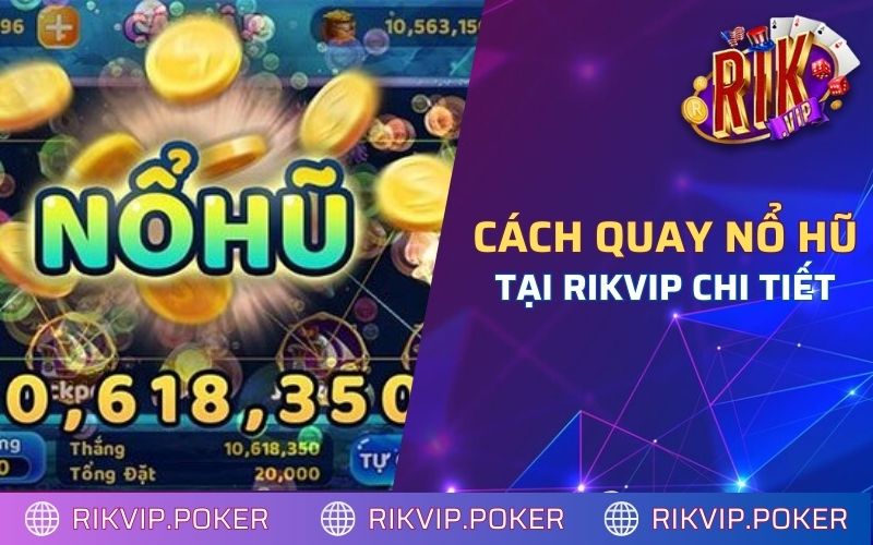 cách quay nổ hũ tại Rikvip