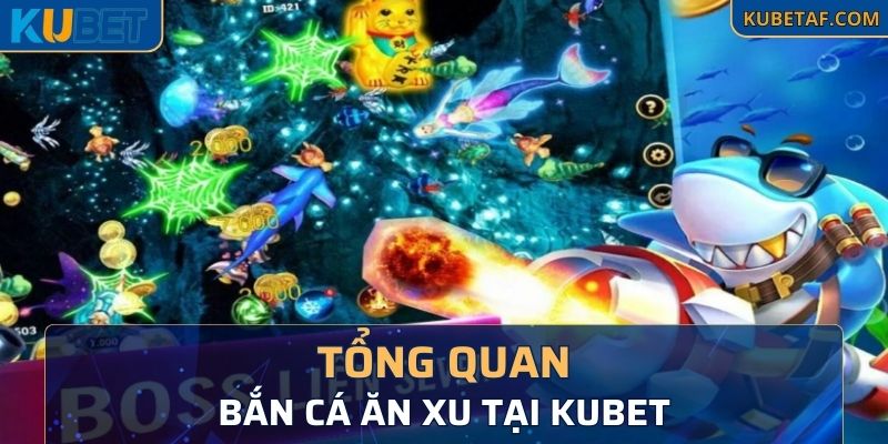 Tổng quan trò chơi bắn cá ăn xu tại KUBET